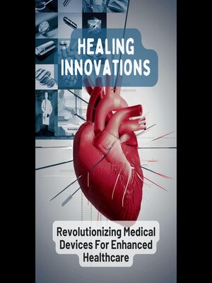 cover image of Healing Innovations Revolutionizing Medical Devices For
